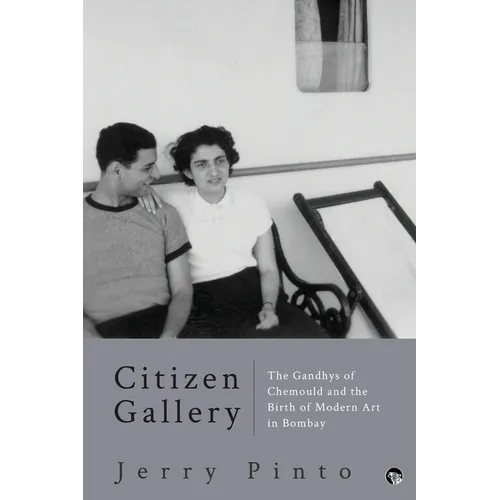 Citizen Gallery the Gandhys of Chemould and the Birth of Modern Art in Bombay - Paperback