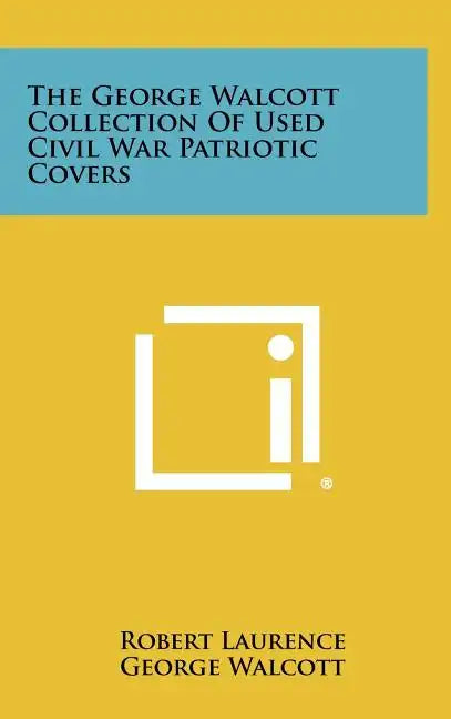 The George Walcott Collection Of Used Civil War Patriotic Covers - Hardcover