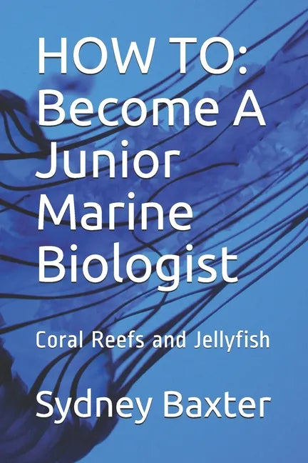 How to: Become A Junior Marine Biologist: Coral Reefs and Jellyfish - Paperback