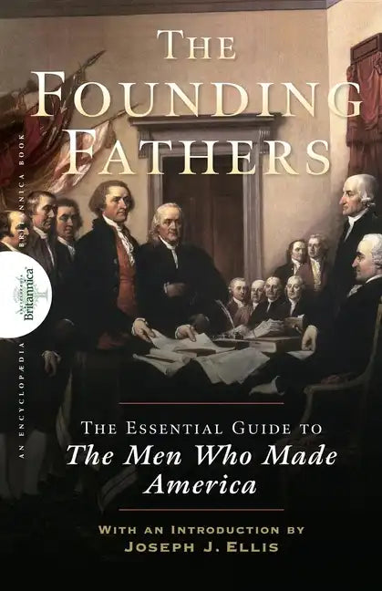 Founding Fathers: The Essential Guide to the Men Who Made America - Hardcover
