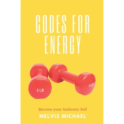 Codes for Energy: Become your Authentic Self - Paperback