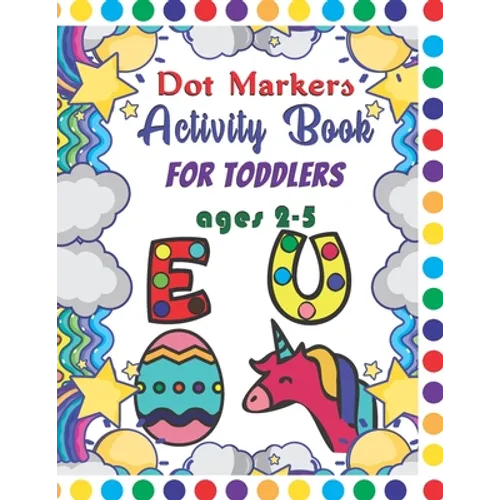 Dot Markers Activity Book For Toddlers Ages 2-5: Dot Markers Activity Book ABC Animals Easy Guided Big Dots For Toddlers Ages 2-5, Dot Markers Activit - Paperback