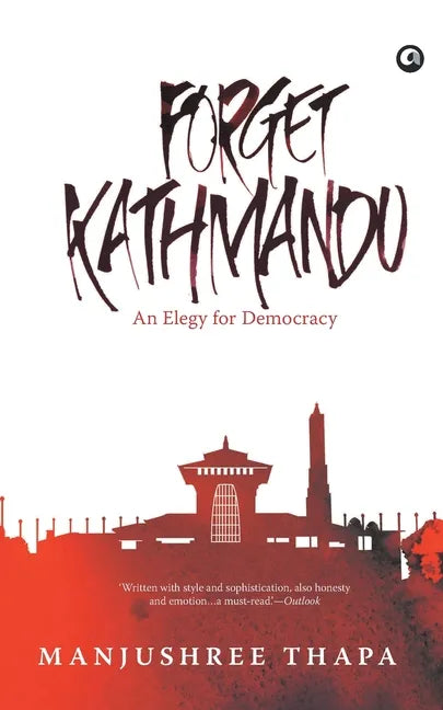Forget Kathmandu: An Elegy For Democracy - Paperback