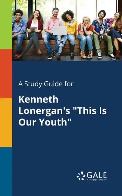 A Study Guide for Kenneth Lonergan's "This Is Our Youth" - Paperback