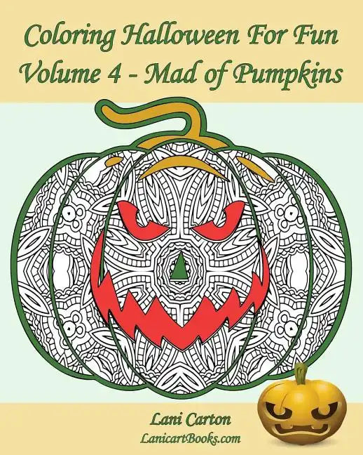 Coloring Halloween for Fun - Volume 4: Mad of Pumpkins! 25 Pumpkins to Color - Paperback