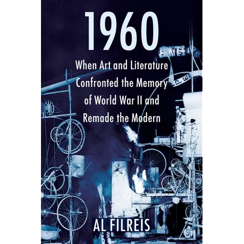 1960: When Art and Literature Confronted the Memory of World War II and Remade the Modern - Paperback