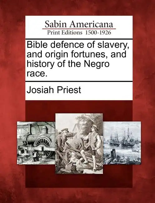 Bible defence of slavery, and origin fortunes, and history of the Negro race. - Paperback