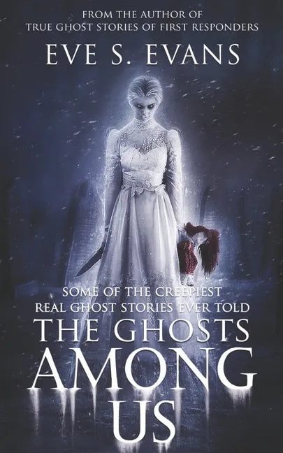 The Ghosts Among Us: Some of the creepiest Real Ghost Stories ever told - Paperback