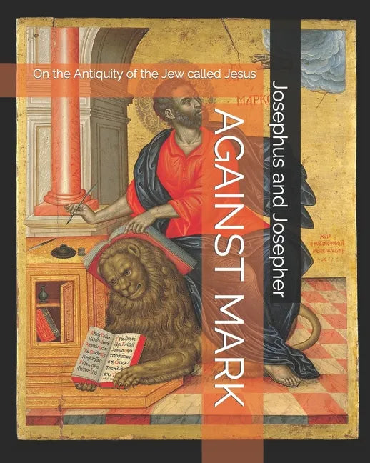 Against Mark: On the Antiquity of the Jew called Jesus - Paperback