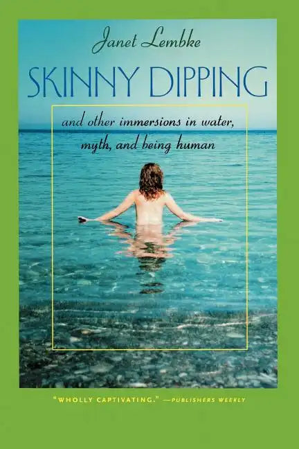 Skinny Dipping: And Other Immersions in Water, Myth, and Being Human - Paperback