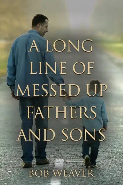 A Long Line of Messed-Up Fathers and Sons - Paperback