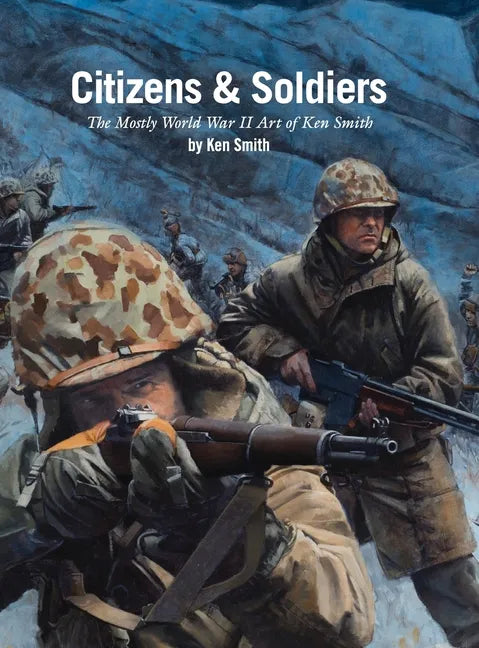 Citizens & Soldiers: The mostly World War Two art of Ken Smith - Hardcover