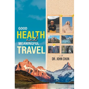 Good Health and Meaningful Travel with Dr. Chun - Paperback