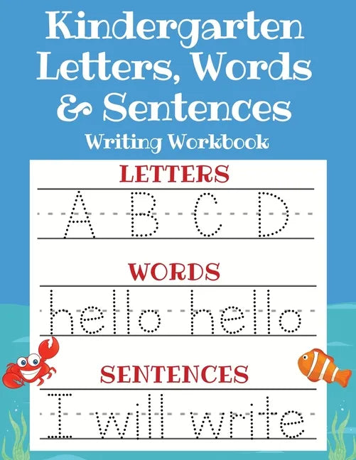 Kindergarten Letters, Words & Sentences Writing Workbook: Kindergarten Homeschool Curriculum Scholastic Workbook to Boost Writing, Reading and Phonics - Paperback