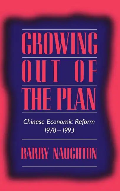 Growing Out of the Plan: Chinese Economic Reform, 1978 1993 - Hardcover