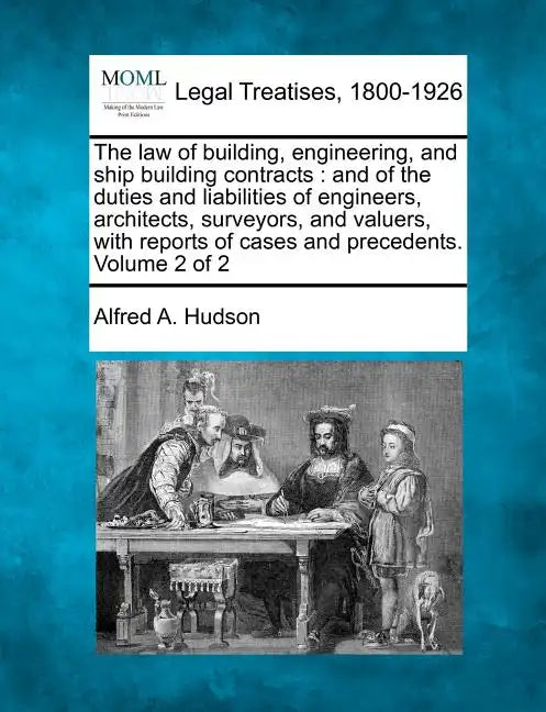 The law of building, engineering, and ship building contracts: and of the duties and liabilities of engineers, architects, surveyors, and valuers, wit - Paperback