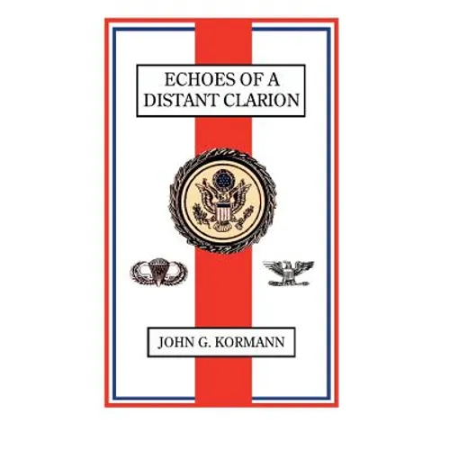 Echoes of a Distant Clarion: Recollections of a Diplomat and Soldier - Hardcover