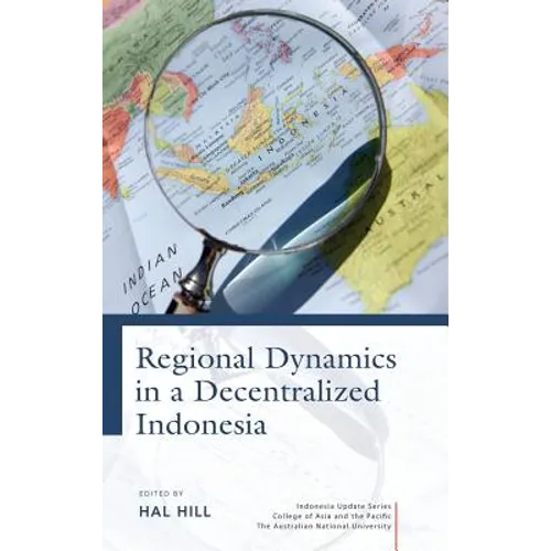 Regional Dynamics in a Decentralized Indonesia - Hardcover