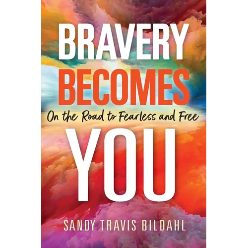 Bravery Becomes You: On the Road to Fearless and Free - Paperback