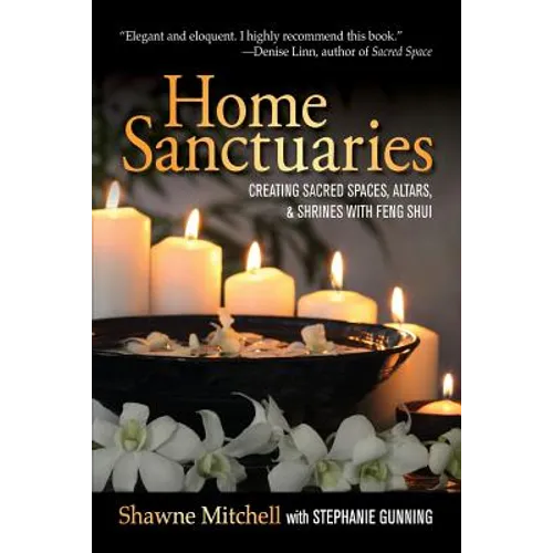 Home Sanctuaries: Creating Sacred Spaces, Altars, and Shrines with Feng Shui - Paperback