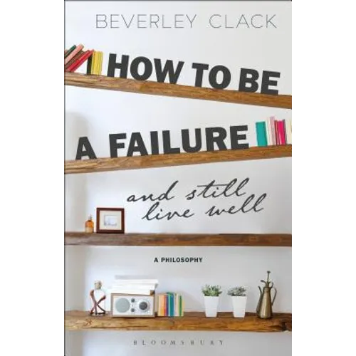 How to Be a Failure and Still Live Well: A Philosophy - Paperback