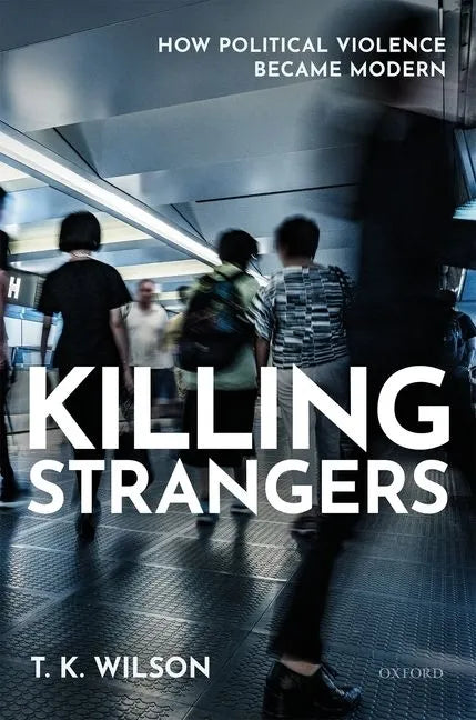 Killing Strangers: How Political Violence Became Modern - Hardcover