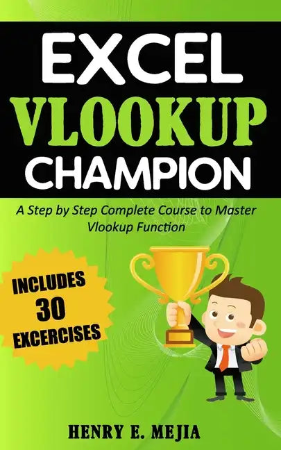 Excel Vlookup Champion: A Step by Step Complete Course to Master Vlookup Function in Microsoft Excel - Paperback