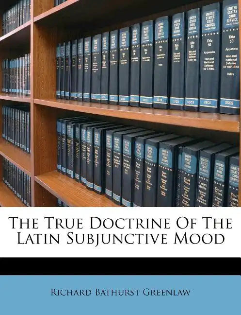 The True Doctrine of the Latin Subjunctive Mood - Paperback