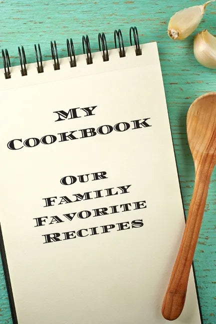 My Cookbook Our Family Favorite Recipes: An easy way to create your very own recipe cookbook with your favorite created recipes an 6"x9" 125 writable - Paperback