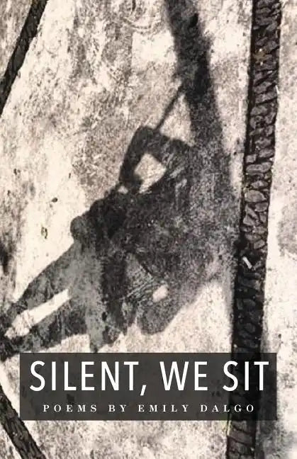 Silent, We Sit: Poems by Emily Dalgo - Paperback