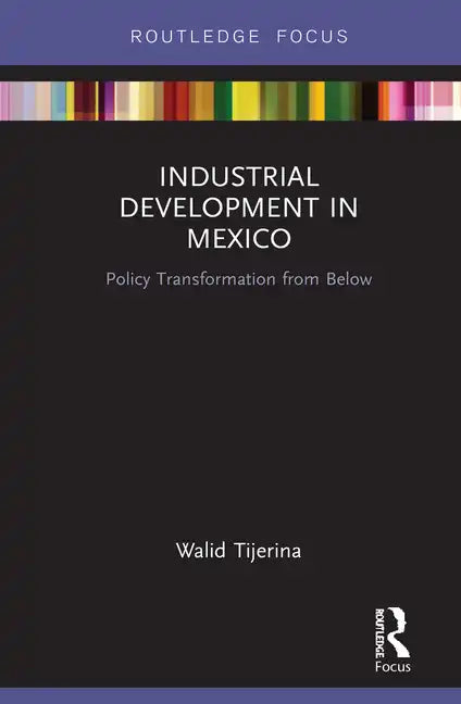 Industrial Development in Mexico: Policy Transformation from Below - Hardcover