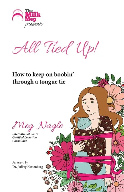 All Tied Up!: How to keep on boobin' through a tongue tie - Paperback