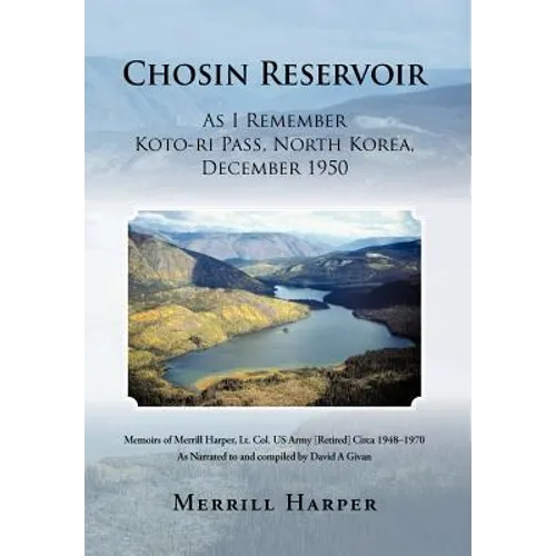Chosin Reservoir: As I Remember Koto-Ri Pass, North Korea, December 1950 - Hardcover