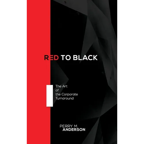 Red to Black: The Art of the Corporate Turnaround - Hardcover