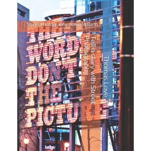 Tell a story with Street Photography: Street Photography down to Earth - Paperback