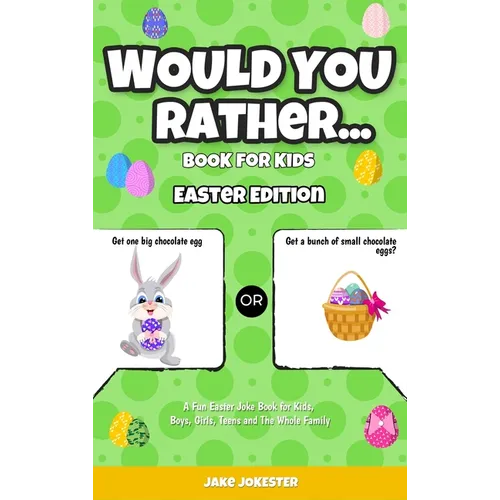 Would You Rather Book for Kids: Easter Edition - A Fun Easter Joke Book for Kids, Boys, Girls, Teens and The Whole Family - Hardcover