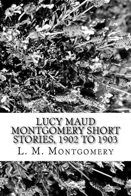 Lucy Maud Montgomery Short Stories, 1902 to 1903 - Paperback