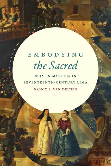 Embodying the Sacred: Women Mystics in Seventeenth-Century Lima - Paperback