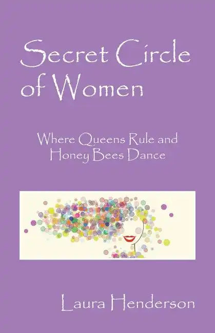 Secret Circle of Women: Where Queens Rule and Honey Bees Dance - Paperback