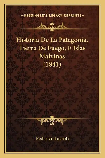 Historia De La Patagonia, Tierra De Fuego, E Islas Malvinas (1841) - Paperback