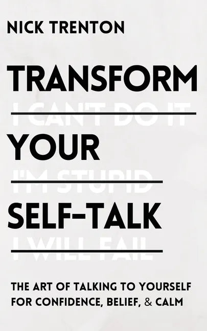 Transform Your Self-Talk: The Art of Talking to Yourself for Confidence, Belief, and Calm - Paperback