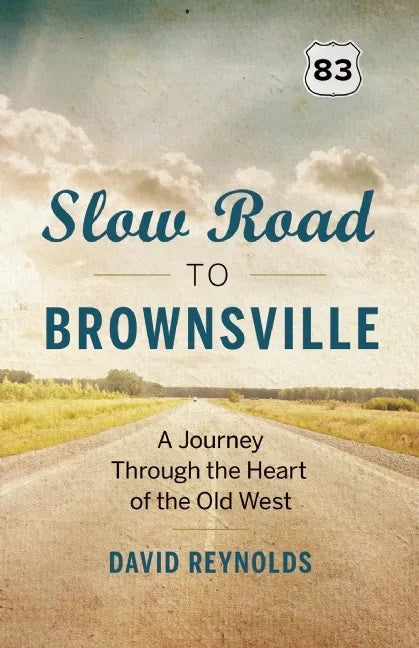 Slow Road to Brownsville: A Journey Through the Heart of the Old West - Paperback