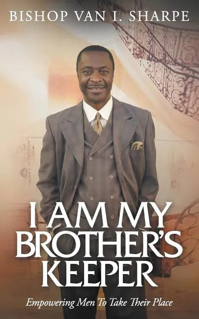 I Am My Brother's Keeper: Empowering Men to Take Their Place - Paperback