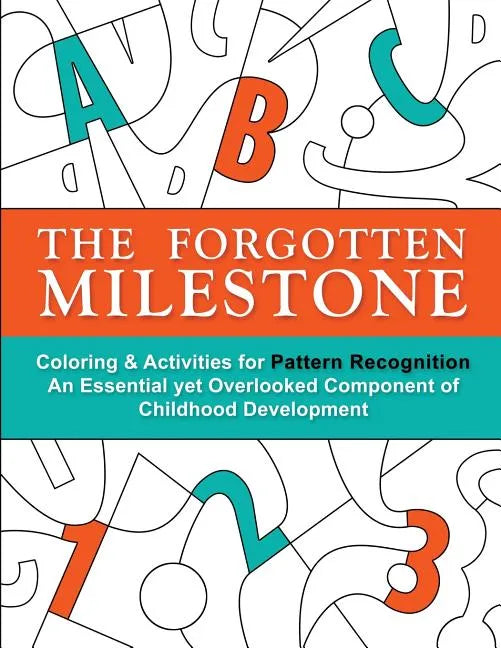 The Forgotten Milestone: A Children's Coloring & Activity Book for Pattern Recognition, an Essential yet Overlooked Component of Childhood Development - Paperback