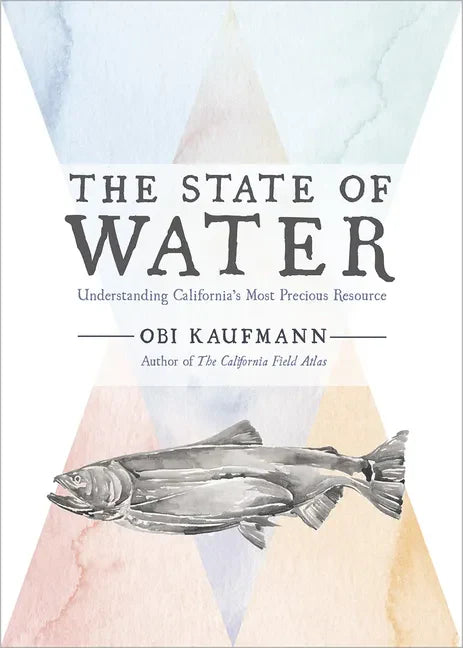 The State of Water: Understanding California's Most Precious Resource - Hardcover