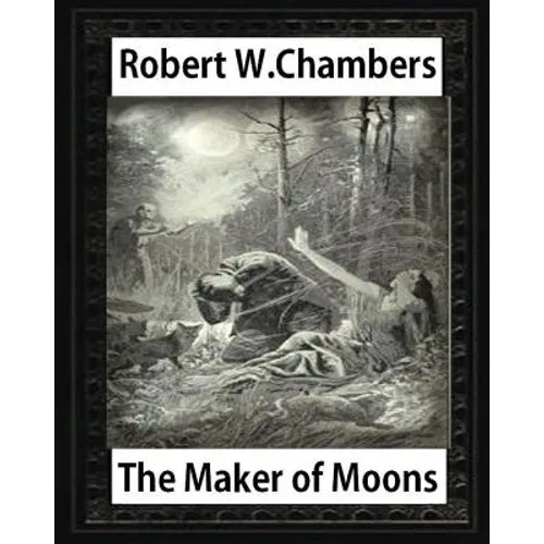 The Maker of Moons (1896), by Robert W. Chambers - Paperback