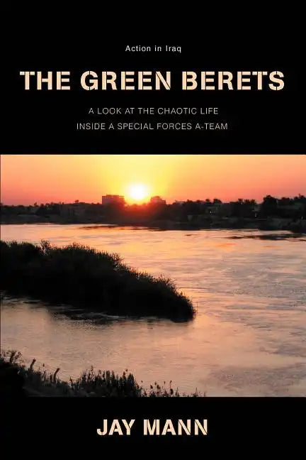 The Green Berets: Action in Iraq: A Look at Chaotic Life Inside a Special Forces A-Team - Paperback