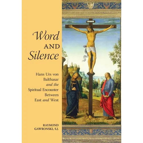 Word and Silence: Hans Urs von Balthasar and the Spiritual Encounter Between East and West - Hardcover