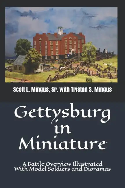 Gettysburg in Miniature: A Battle Overview Illustrated With Model Soldiers and Dioramas - Paperback