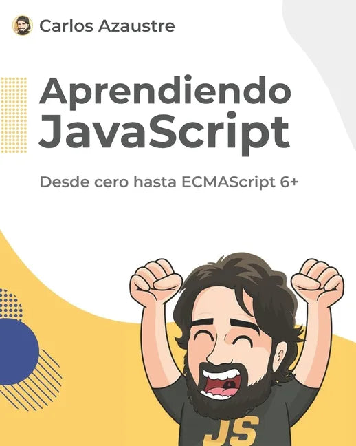 Aprendiendo JavaScript: Desde cero hasta ECMAScript 6+. - Paperback